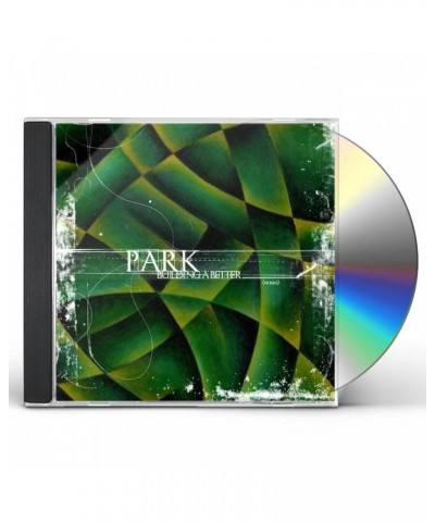 Park BUILDING A BETTER CD $5.05 CD